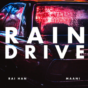 Rain Drive - Rai Han and Maani